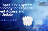 The Topaz TTVR System: Technology for Expanded Patient Access and EFS Update