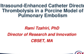 TCT 739: Ultrasound-Enhanced Catheter Directed Thrombolysis in a Porcine Model of Pulmonary Embolism