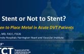 To Stent or not to Stent?: When to Place Metal in Acute DVT Patients