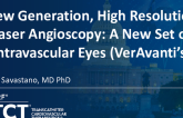 New Generation, High Resolution Laser Angioscopy: A New Set of Intravascular Eyes (VerAvanti’s)