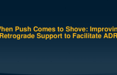 When Push Comes to Shove: Improving Retrograde Support to Facilitate ADR