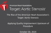 The Rise of AHA Target: Aortic Stenosis –  Applying Quality Improvement Upstream of the Procedure (in partnership with the American Heart Association)