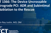TCT 1366: The Device Uncrossable Retrograde CTO-PCI: ADR and Subintimal Rotablation to the Rescue