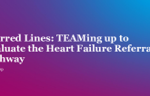 Blurred Lines: TEAMing up to Illuminate the Heart Failure Referral Pathway