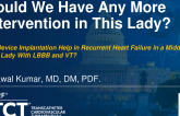TCT 1097: Could We Have Any More Intervention in This Lady? Can Device Implantation Help in Recurrent Heart Failure in a Middle-Aged Lady With LBBB and VT?