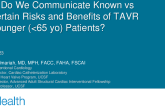How Do We Communicate Known vs Uncertain Risks and Benefits of TAVR to Younger (<65 yo) Patients?