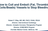 How to Coil and Emboli (Fat, Thrombin, Beads Suction) Vessels to Stop Bleeding
