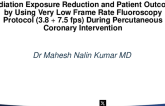 TCT 167: Radiation Exposure Reduction and Patient Outcome by using Very Low Frame Rate Fluoroscopy protocol (3.8+7.5 fps) during Percutaneous Coronary Interventiion