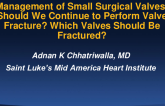 Management of Small Surgical Valves: Should We Continue to Perform Valve Fracture? Which Valves Should Be Fractured?