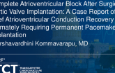TCT 1520: Complete Atrioventricular Block After Surgical Aortic Valve Implantation: A Case Report of Brief Atrioventricular Conduction Recovery Ultimately Requiring Permanent Pacemaker Implantation 